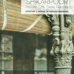 Shikarpoor: Historic City, Sindh, Pakistan. Inventory & Mapping of Heritage Properties (Two Volumes)